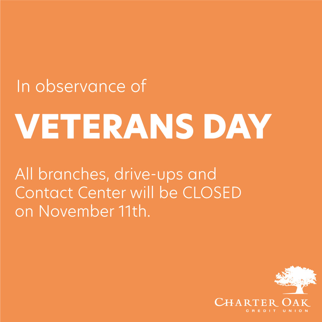 All branches and Contact Center will be closed on Monday, November 11th in observance of Veterans Day. Our eBanking services, Info-Phone, and 24-hour ATMs are available for your convenience. We will be open regular business hours on Saturday, November 9th.