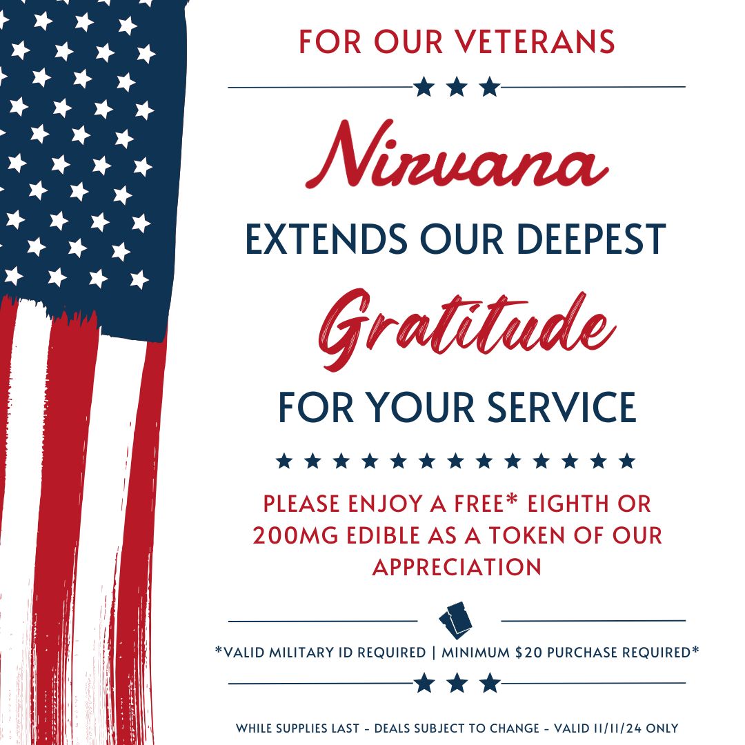 ATTENTION VETERANS! Nirvana will be offering a Free* Eighth or Edible for all veterans with a valid military ID on Monday, November 11 as a thank you for their service. Stop by your local Nirvana to redeem! #VeteransDay2024 #VeteransDay