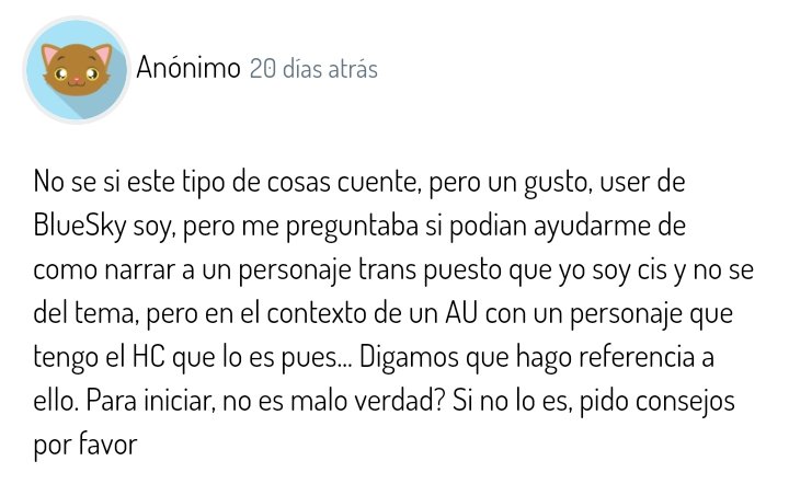 Mmmm te diría que investigues historias de personas trans (seguro que en Youtube encuentras muchos videos) y que no lo hagas toda su personalidad, la forma mas natural de hacerlo es simplemente hacer un personaje y decir "es trans" 

— 🐱