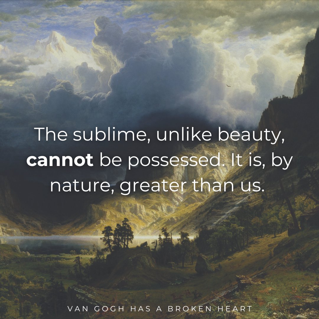 When we admire something for beauty alone, we admire what is pleasing and desirable, and often our instinct will be to possess it. The sublime, on the other hand, cannot be possessed. It is, by nature, greater than us.

Read more: VanGoghHasaBrokenHeart.com
