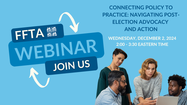 FFTATFC's tweet photo. Join #FFTA for the upcoming virtual #webinar, Connecting Policy to Practice: Navigating Post-Election Advocacy and Action. Members check your inbox for more information and to register! https://t.co/Ofghyaa7eb