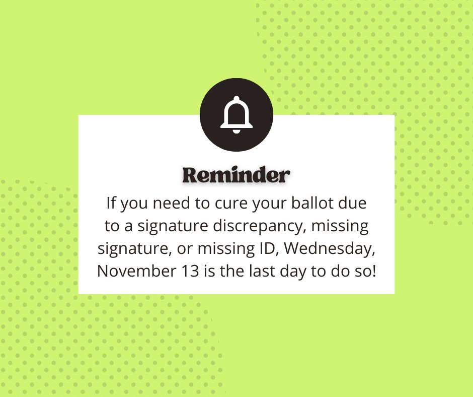 Reminder: If you need to cure your ballot due to a signature discrepancy, missing signature, or missing ID, Wednesday, November 13 is the last day to do so!