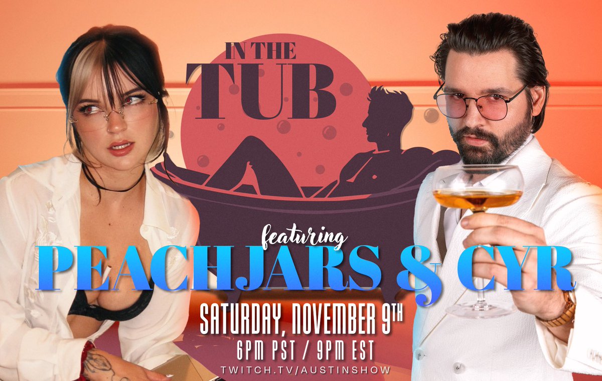 This Saturday 11/9 at 6PM PST/8PM CST/9PM EST

I take a bath with <a href="/PeachJars/">PeachJars</a> &amp; <a href="/cyr/">CUNGUS</a> 

Twitch.tv/AustinShow