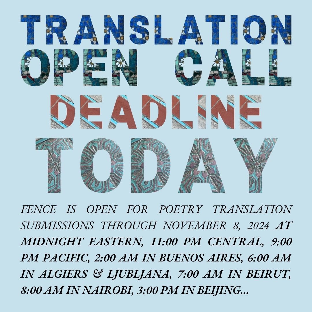 FenceBooks's tweet image. FENCE is open for poetry translation submissions through TODAY, November 8 at midnight Eastern, 11:00 PM Central, 9:00 PM Pacific, 2:00 AM in Buenos Aires, 6:00 AM in Algiers &amp;amp; Ljubljana, 7:00 AM in Beirut, 8:00 AM in Nairobi, 3:00 PM in Beijing... 📖

fence.submittable.com/submit 💫