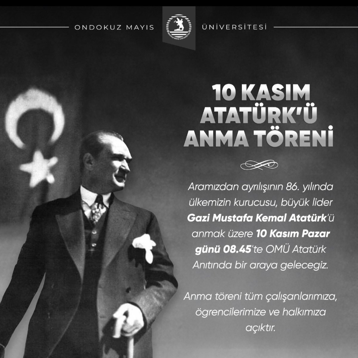 uniondokuzmayis's tweet photo. Aramızdan ayrılışının 86. yılında ülkemizin kurucusu, büyük lider Gazi Mustafa Kemal Atatürk’ü anmak üzere 10 Kasım Pazar günü 08.45’te OMÜ Atatürk Anıtında bir araya gelecegiz.
Anma töreni tüm calışanlarımıza,
ögrencilerimize ve halkımıza açıktır.
#10Kasım #MustafaKemalAtatürk https://t.co/tMTrPwCRE3
