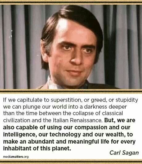 iamAtheistGirl's tweet photo. “If we capitulate to superstition, or greed, or stupidity we can plunge our world into a darkness deeper than the time between the collapse of classical civilization and the Italian Renaissance…” https://t.co/PDjc51hH1z