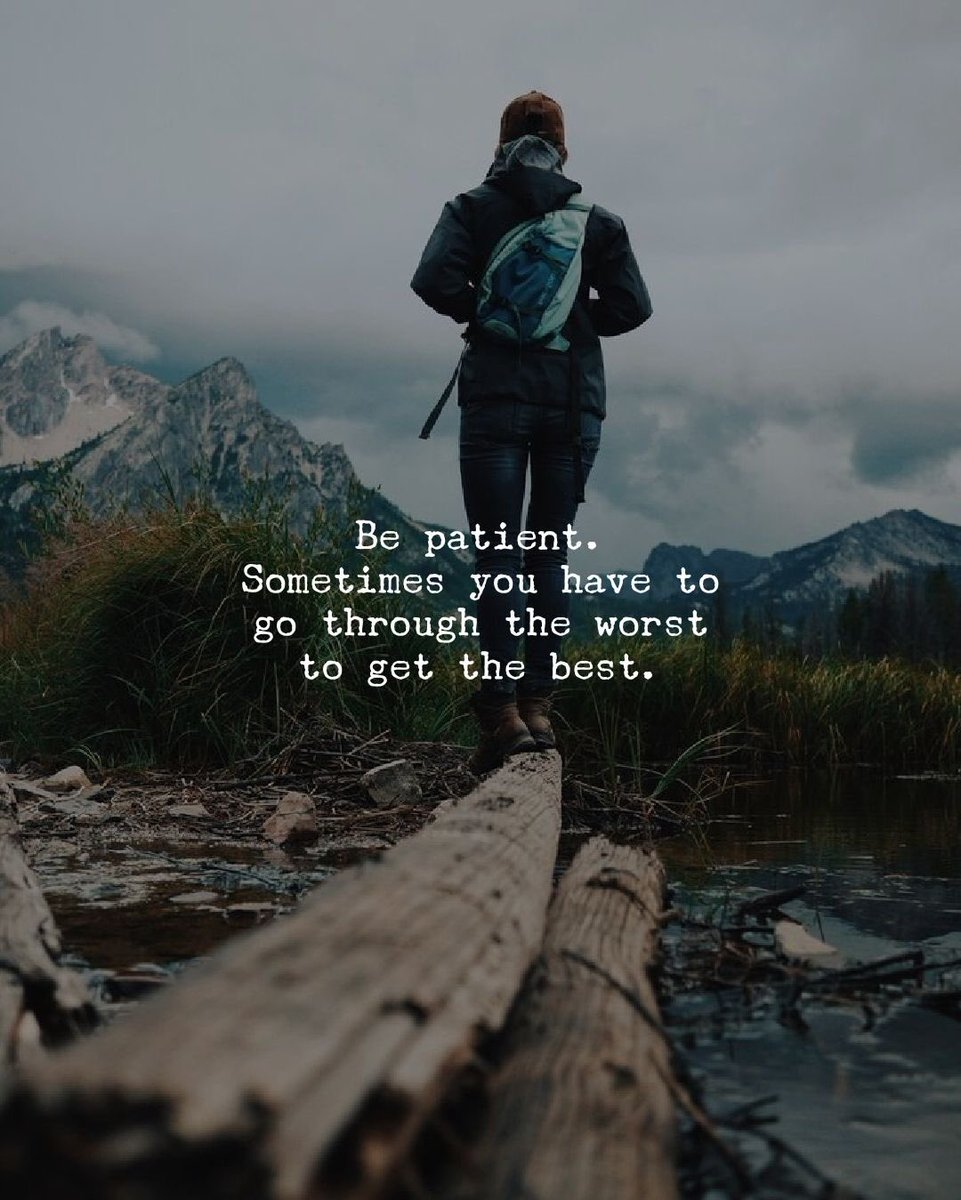 Be patient sometimes you have to go through the worst to get the best.