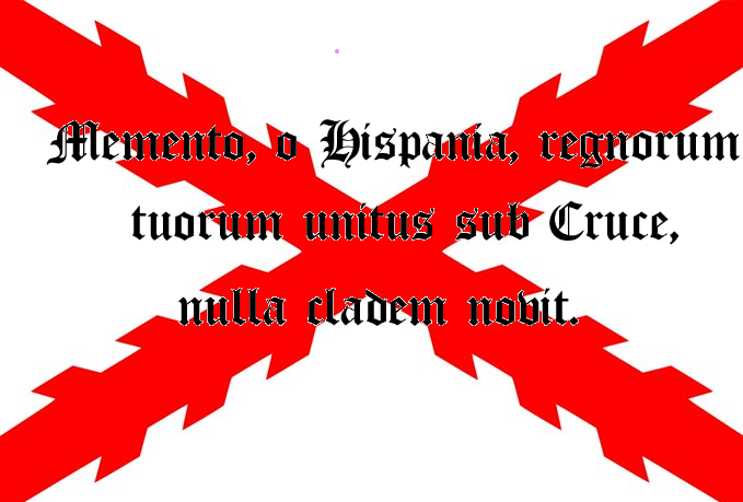 Recuerda, oh España, que la unión de tus Reinos bajo la cruz, no conoce la derrota.