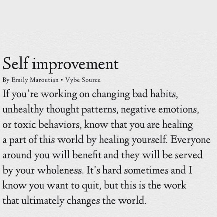 If you’re working on changing bad habits, unhealthy thought patterns, negative emotions, or toxic behaviors, know that you are healing a part of this world by healing yourself.