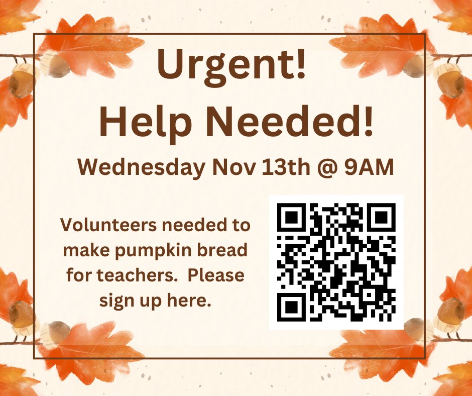 Urgent Help Needed!  We need at least 10 more people to volunteer for pumpkin bread!  Needed by Wed Nov 13th @ 9am.  Drop off at the front desk!