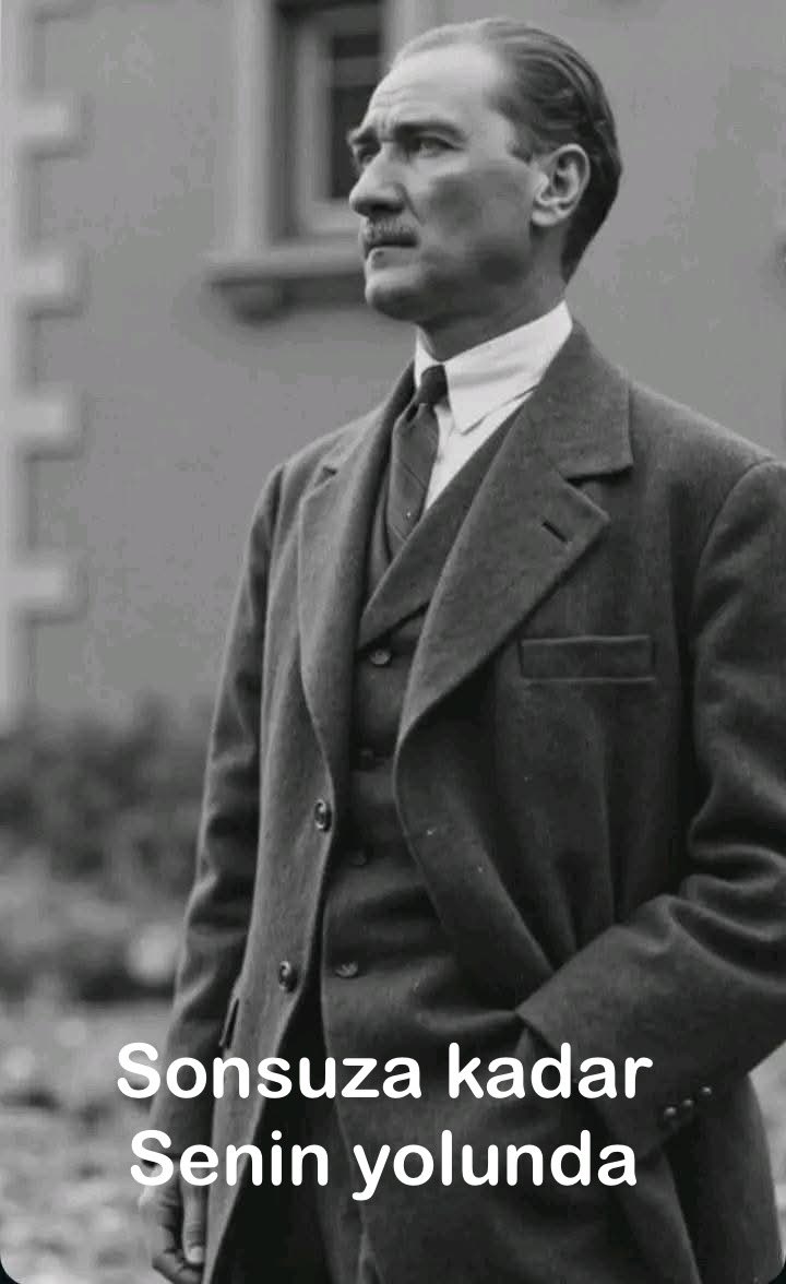 10 KASIM. SONSUZA KADAR SENİN YOLUNDAYIZ ATAM.