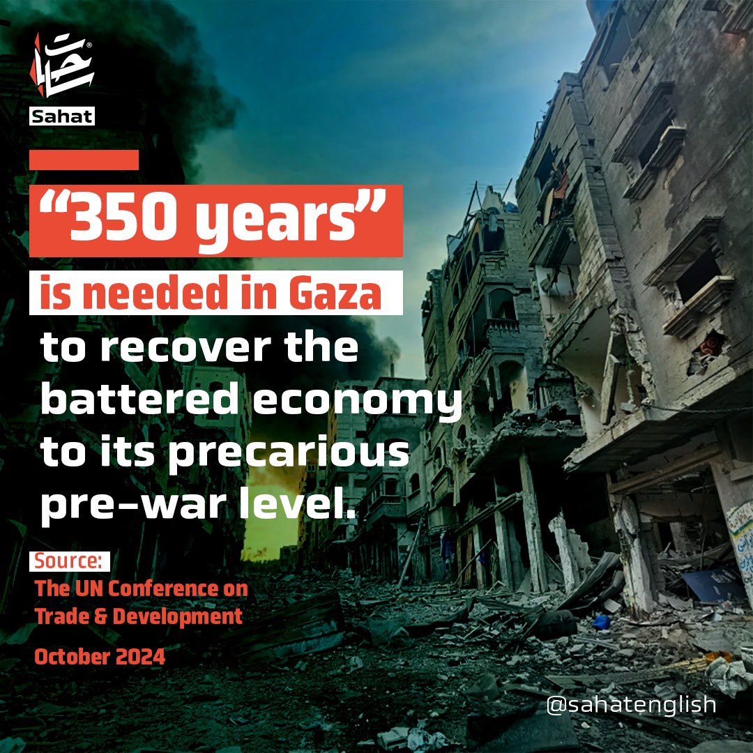 sahatenglish's tweet image. According to a report issued by the @UN Conference on Trade and Development, held last week, a period of 350 years is needed to recover the battered economy to its precarious pre-war level in #Gaza , as stated in the report that the destruction that occurred in Gaza has erased…