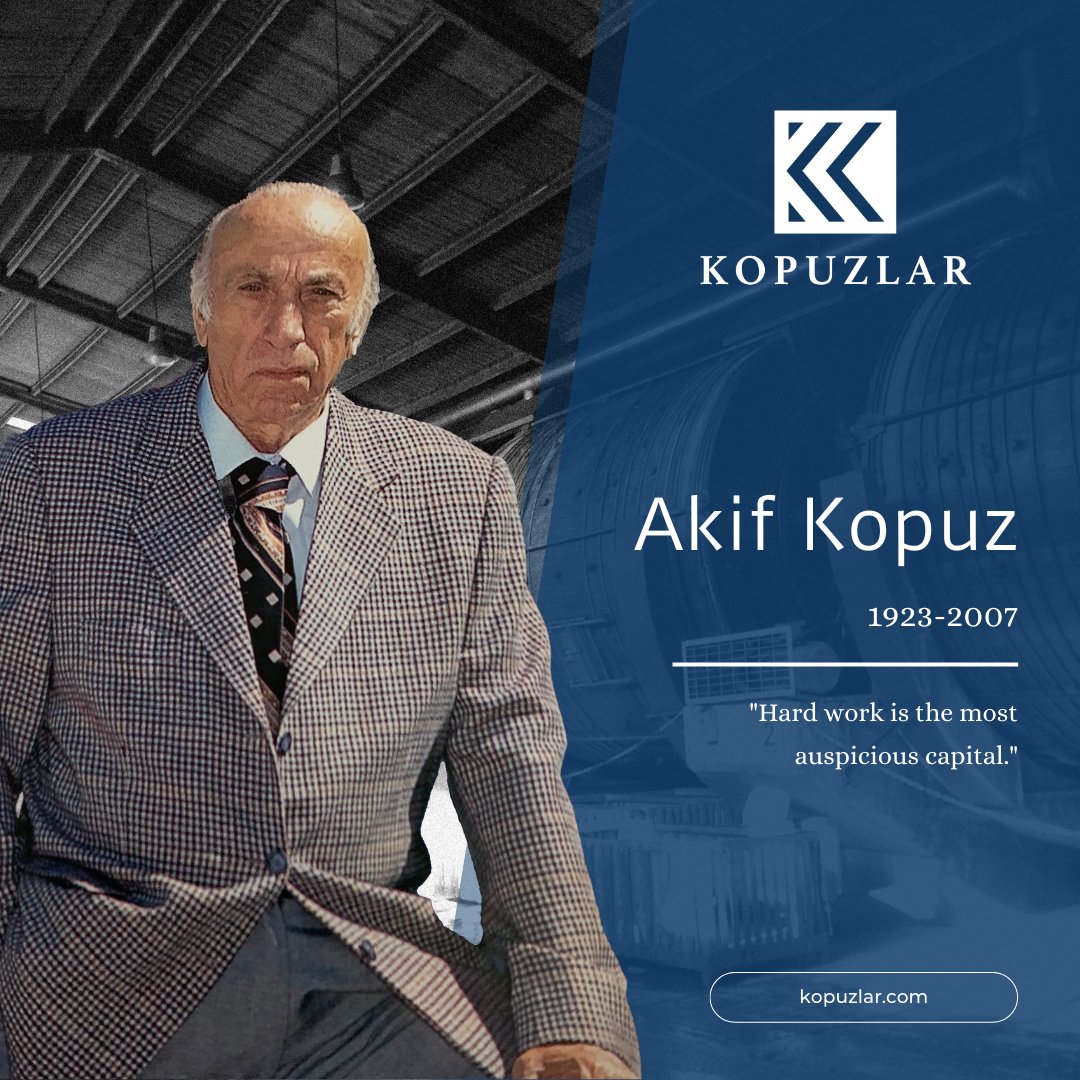 We commemorate the founder of our group, the late Akif Kopuz, with love, respect and longing on the anniversary of his death.

Today we follow along the lines of our founding principle,  highlighted with his words “Hard work is the most auspicious capital.”.