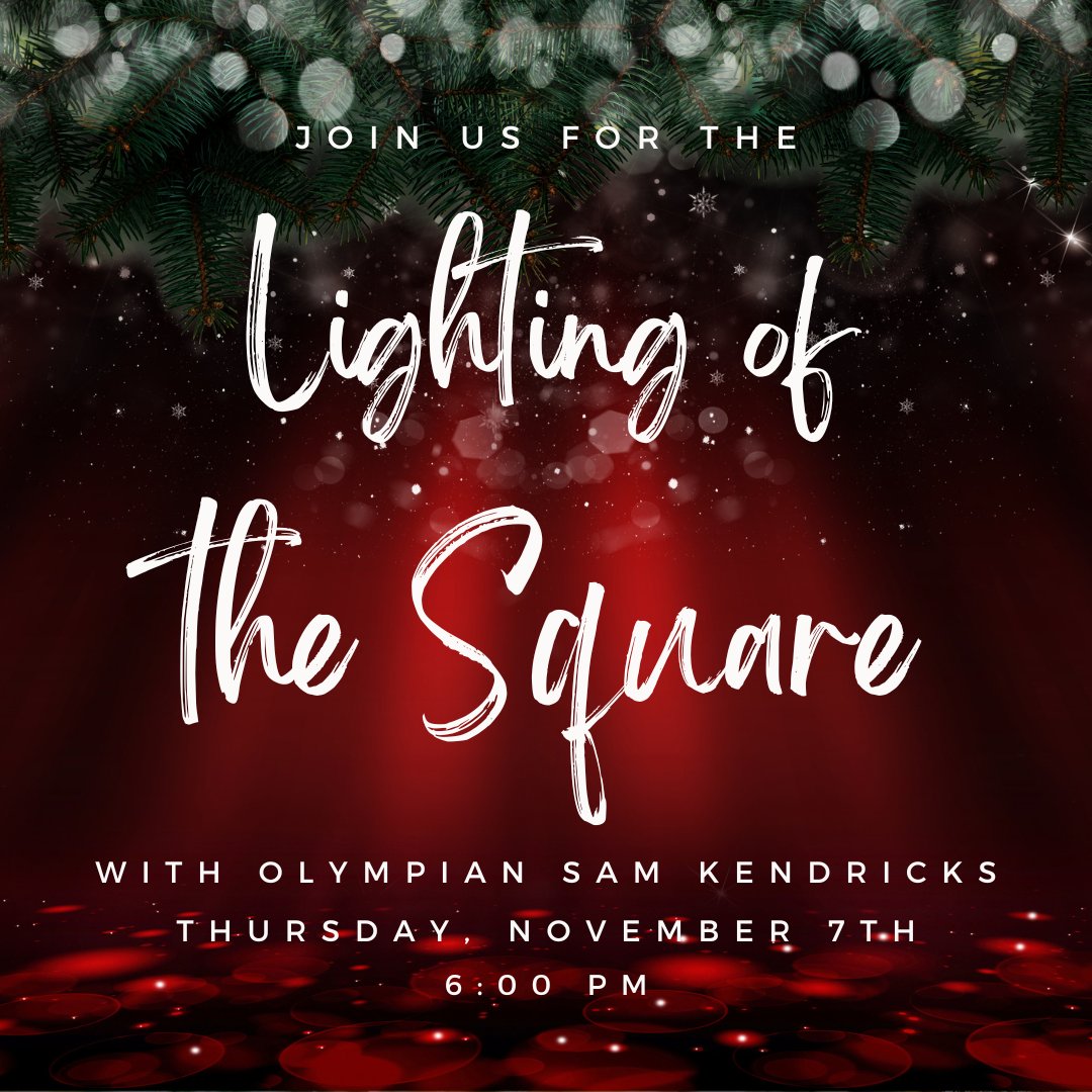 We asked both of our local Olympians to help us with the lighting of the Square on Thursday, November 7th.  Unfortunately, Shelby is unable to make it back home but we are so happy that Sam is willing to help us "light it up"! Join us next Thursday at 6:00 pm!