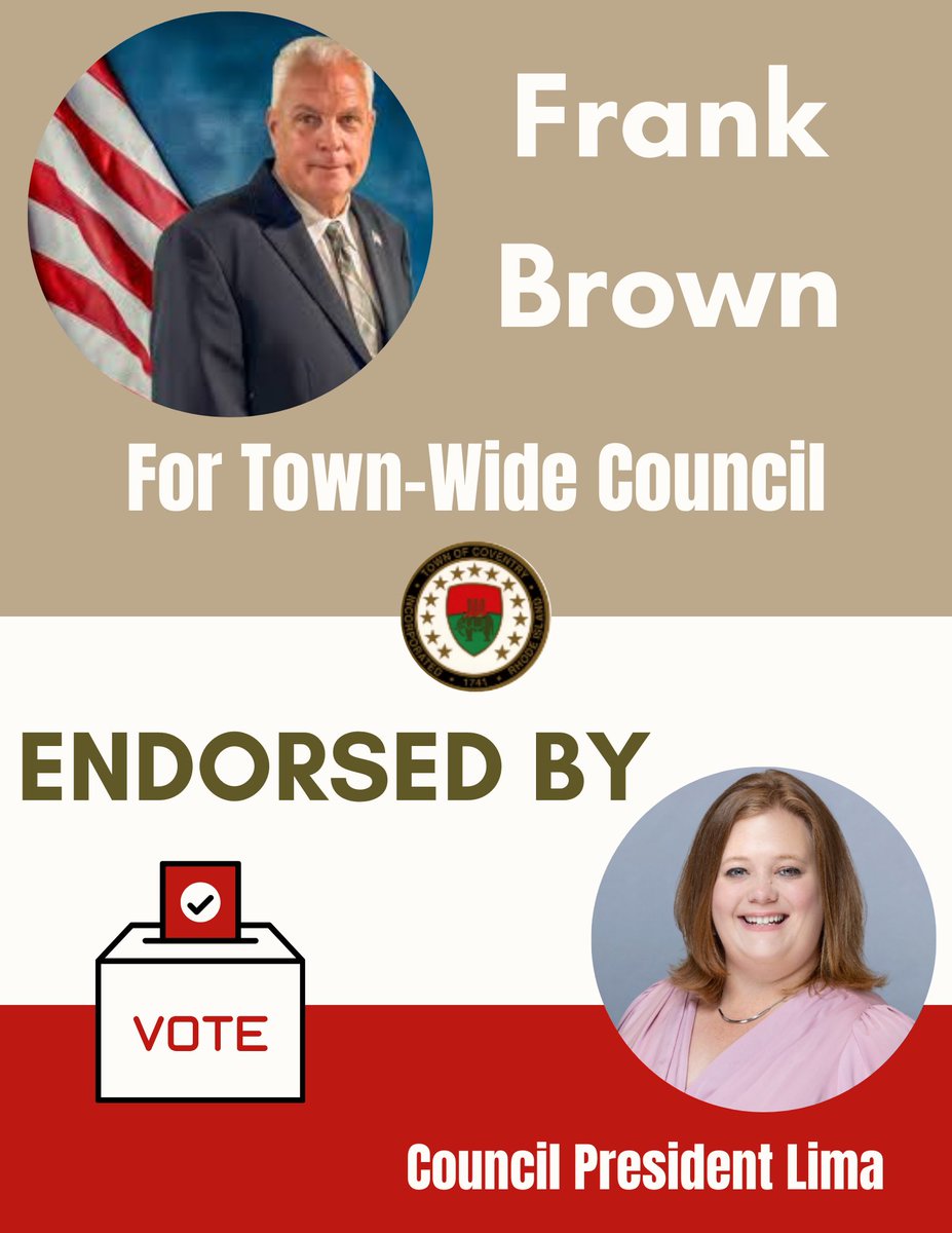 This Election Day please consider casting a town-wide town council vote for Frank Brown. Frank, a lifelong resident of Coventry with a deep passion for the community. He hopes to continue to serve into his retirement with this opportunity to join the town council.