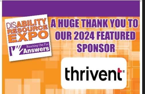 A giant thank you to <a href="/Thrivent/">Thrivent</a> for being the featured sponsor of Disability Resource Expo 2024. We could not have been prouder to have you as our inaugural featured sponsor. We could not have had such a successful event this past weekend without your support.
