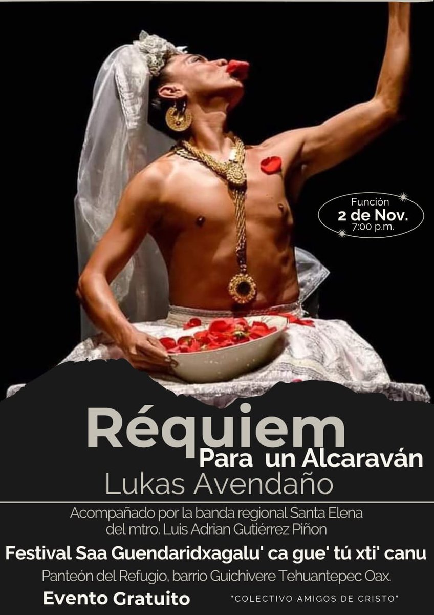 Lukas Avendaño en Tehuantepec, panteón del Refugio barrio Guchivere / EVENTO GRATUITO!!!
Sábado 02 de noviembre 2024
Con la Banda Santa Elena del
Mtro. Luis Adrian Gutiérrez Piñón