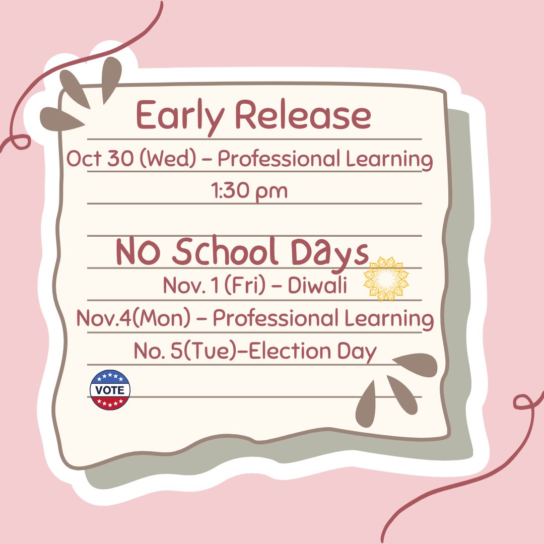 Reminder: early release this Wednesday at 1:30 pm. This Friday, next Monday and Tuesday are NO School Days. Happy Diwali to those who celebrate! Don't forget to vote!