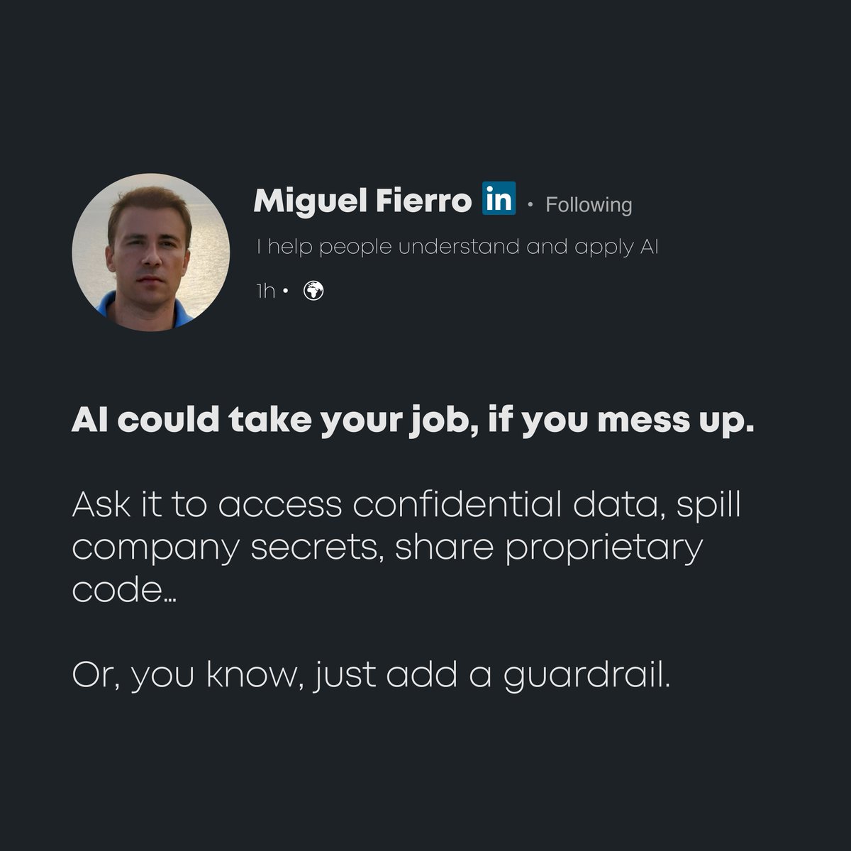 How to get fired after deploying an LLM in 3 simple steps: 

• The LLM queries confidential customer data from a SQL database.
• The LLM uses RAG to share the company's revenue.
• The LLM shares code from your product.

The truth is, 𝐬𝐞𝐜𝐮𝐫𝐢𝐧𝐠 𝐀𝐈 𝐬𝐮𝐜𝐤𝐬, but it