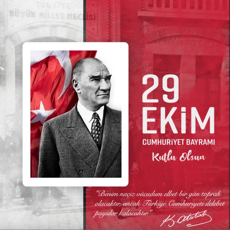 29 Ekim CUMHURİYET BAYRAMI Kutlu Olsun. 101. Yılında, Cumhuriyetimize Daha Güçlü Sahip Çıkıyoruz. Yaşasın TÜRKİYE CUMHURİYETİ, YAŞASIN M.KEMAL ATATÜRK.