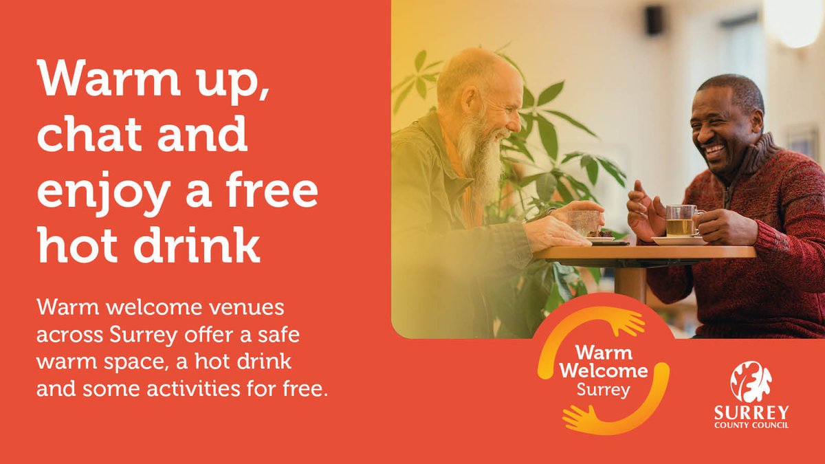 Warm Welcome venues are returning to Surrey this November!

These are spaces that are open to all residents this winter free of charge. You can pop in to stay warm, get a hot drink, receive energy advice and much more! Find out more: surreycc.gov.uk/warmwelcome
