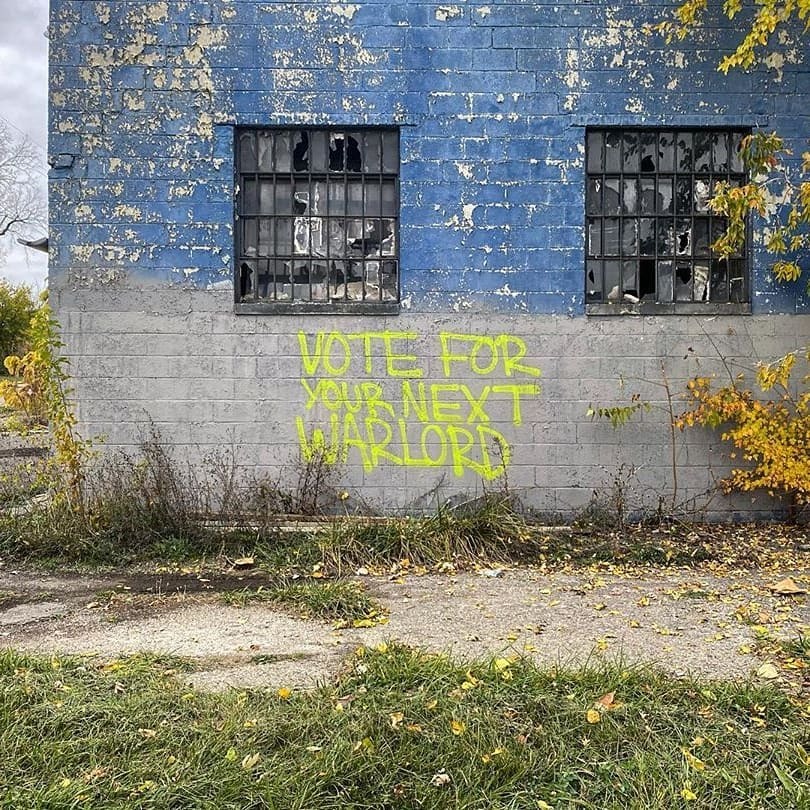 "Vote for your next warlord" 
Seen in Detroit, Michigan