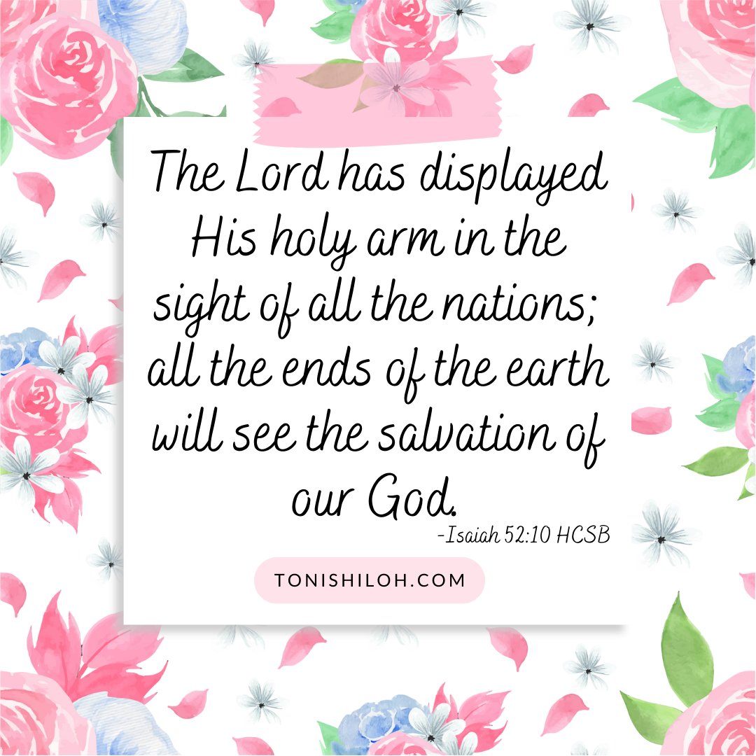 Isaiah 52:10 HCSB
The Lord has displayed His holy arm in the sight of all the nations; all the ends of the earth will see the salvation of our God.
#VerseOfTheDay