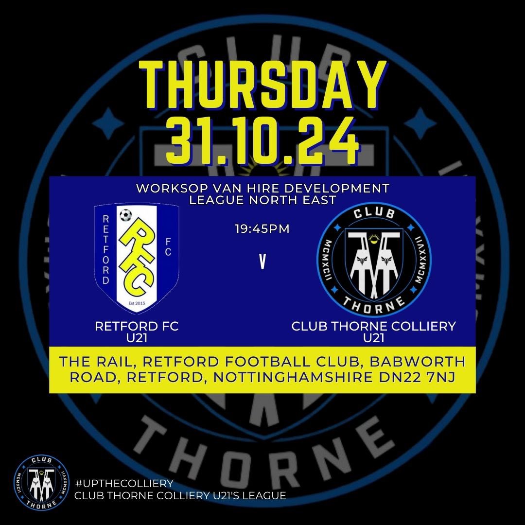 NEXT UP for our U21’s |

With no first team game this week, we now look ahead to our U21’s game on Thursday night, they travel to Retford 🔵⚫️

Retford FC U21’s v Club Thorne U21’s

📆 Thursday 31.10.24
⏰ 19:45 KO
📍The Rail, Retford FC, Babworth Road, Retford, DN22 7NJ