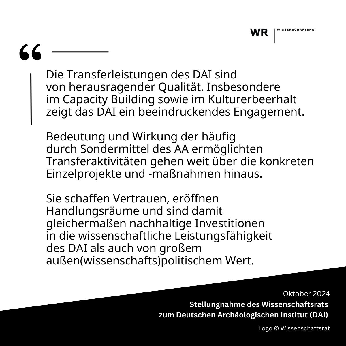 Erneut positive Begutachtung vom <a href="/WissRat/">Wissenschaftsrat</a>  (WR): 

„Besonders beeindruckend ist, dass das DAI das hohe Niveau nicht nur hält, sondern sich in den vergangenen Jahren noch einmal weiterentwickelt hat“, so Wolfgang Wick, der Vorsitzende des WR.

dainst.org/newsroom/archa…