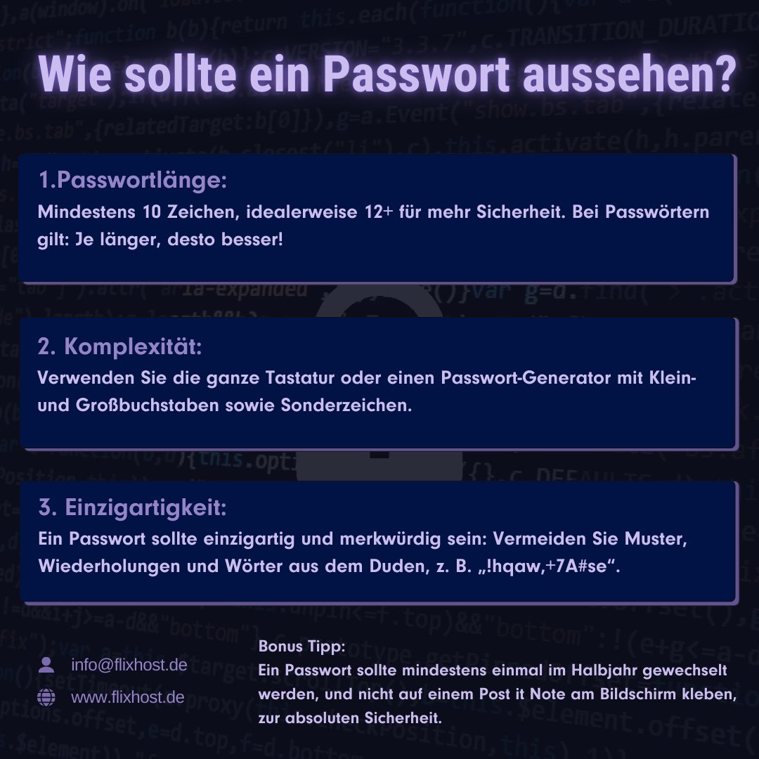 FlixHost's tweet photo. Wusstest du, dass fast 80 % der Sicherheitsvorfälle auf schwache oder gestohlene Passwörter zurückzuführen sind? 

Oft übersehen, aber absolut entscheidend: Passwörter sind die erste Verteidigungslinie für unsere Online-Identität und persönlichen Daten.

Viele Nutzer wiederholen häufig dieselben Fehler: einfache oder zu kurze Passwörter, Wiederverwendung auf verschiedenen Plattformen und das Fehlen von Zwei-Faktor-Authentifizierung (2FA). 🚫🔑

Die Flixhost GmbH unterstützt Sie nicht nur dabei, Ihre IT-Sicherheit zu optimieren, sondern bietet Ihnen ein umfassendes Portfolio an IT-Dienstleistungen.

Mit unserer Expertise in IT-Sicherheit und einem starken Fokus auf modernen Technologien helfen wir Ihnen, Ihre gesamte IT-Umgebung abzusichern. Vertrauen Sie auf Flixhost – Ihre Daten sind bei uns sicher! 💼🔐

#Flixhost #Passwortsicherheit #Cybersecurity #ITServices #CloudComputing #ITRollout #Computer #ITSecurity