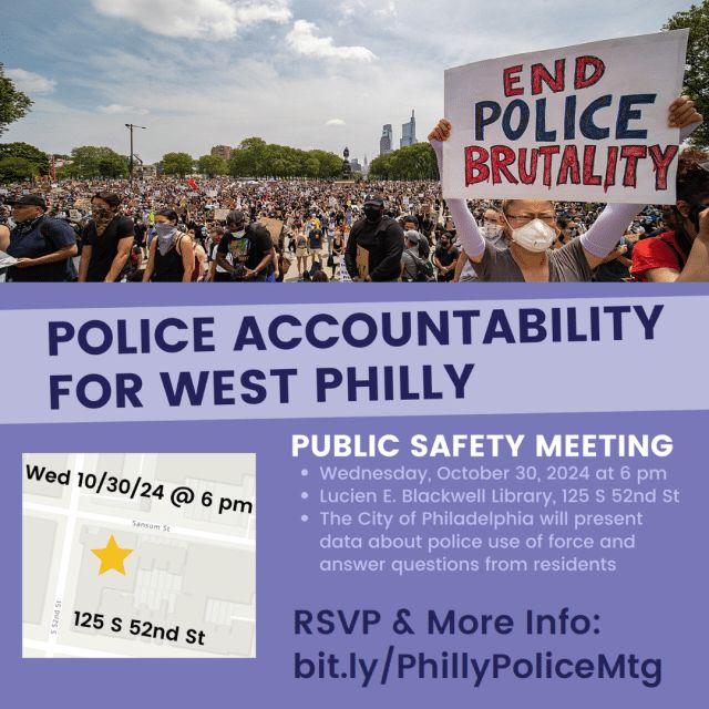 Police Accountability for West Philly – Public Safety Mtg
Wed. 10/30 | 6 pm
Lucien E. Blackwell Library: 125 S. 52 St.
Have concerns about police violence in W. Philly? Come to this meeting with PPD leaders to see their data &amp; ask questions. Food provided.
abolitionistlawcenter.org/2024/10/21/oct…