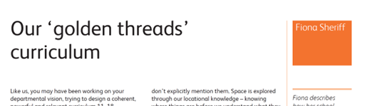'Space is explored through our locational knowledge – knowing where things are before we understand what they are.'

Fiona Sheriff describes how her school developed their 11–18 curriculum around eight ‘golden threads’ (Gardner, 2021) based on core geographical concepts.

Link: