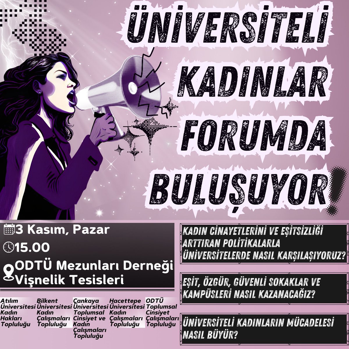 Üniversiteli Kadınlar Forumda Buluşuyor!
Katledilmeye, şiddete, eşitsizliğe karşı birlikteliğimizle taleplerimizi yükseltmek, deneyimlerimizden öğrenmek için buluşuyoruz!

📍3 Kasım Pazar, 15.00'da ODTÜ Mezunlar Derneği Vişnelik Tesisleri