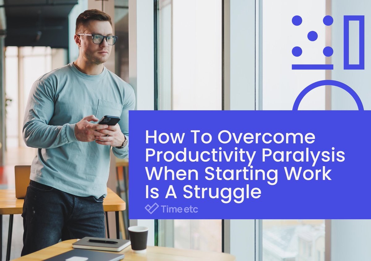 How To Overcome Productivity Paralysis When Starting Work Is A Struggle | Time etc timeetc.co.uk/resources/how-…