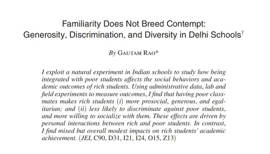 Familiarity and Discrimination (1/2) 
Rao (2019) studies a reservation policy change in Delhi's private schools and finds that having poor classmates makes richer students more pro-social and less likely to discriminate. This is driven by interpersonal interactions between groups