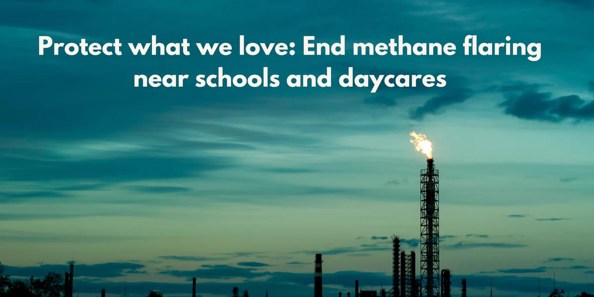 A flame shoots up on top of a tower at an oil and gas facility over a dark sky. Text says "protect what we love: end methane flaring near schools and daycares"