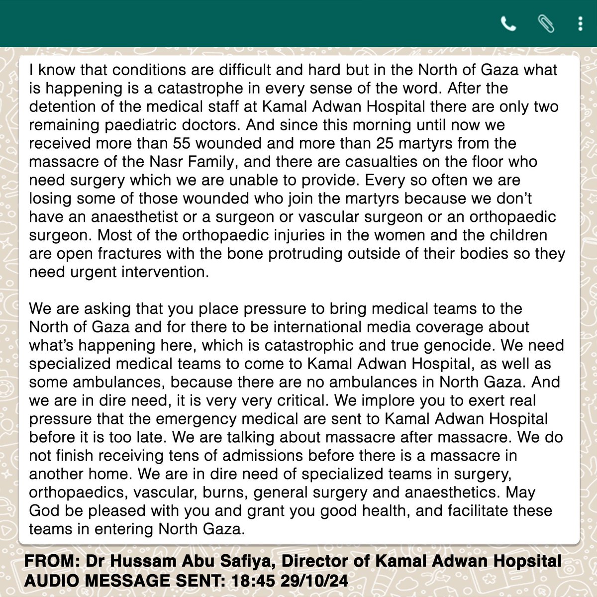 “WHAT’S HAPPENING HERE IS CATASTROPHIC AND TRUE GENOCIDE”

The director of Kamal Adwan Hospital continues to beg for help as men, women and children who survived today's massacres by Israel die from treatable injuries on the floor of the emergency department.