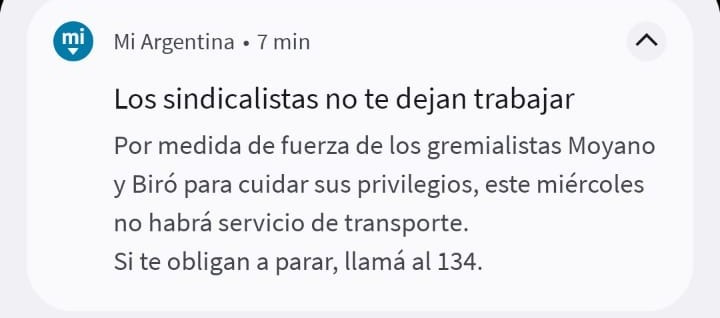 "Los sindicalistas no te dejan trabajar"

El Gobierno envió una notificación de Mi Argentina donde responsabilizó del paro de transporte a "los gremialistas Moyano y Biró" que buscan "cuidar sus privilegios" y difundió la línea 134: "Si te obligan a parar, llamá".