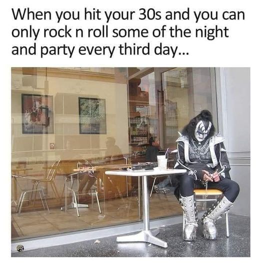 And when you're over the hill you plan to rock and roll and decide to stay in and watch Jeopardy and party with your cats.