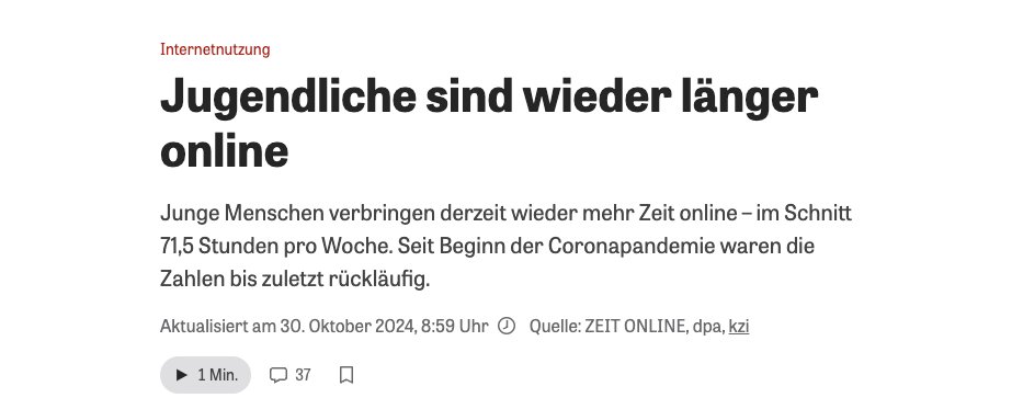 Wissenschaftsjournalismus am Limit, Teil 2 (wird das eine Serie?):

Zeit Online berichtet, dass junge Menschen mittlerweile 71,5 Stunden pro Woche online sind. 

Was mit "online" gemeint ist, wird nicht erklärt. Und die Studie? Ist auch nirgends verlinkt.