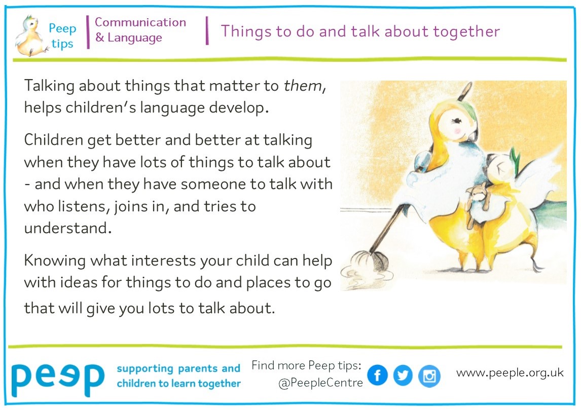Everyday activities are opportunities for everyday chit chat! Children often have certain things that they are fascinated by or that they really enjoy doing, &amp; are often eager to chat about these things &amp; share their experiences.  

#Communication