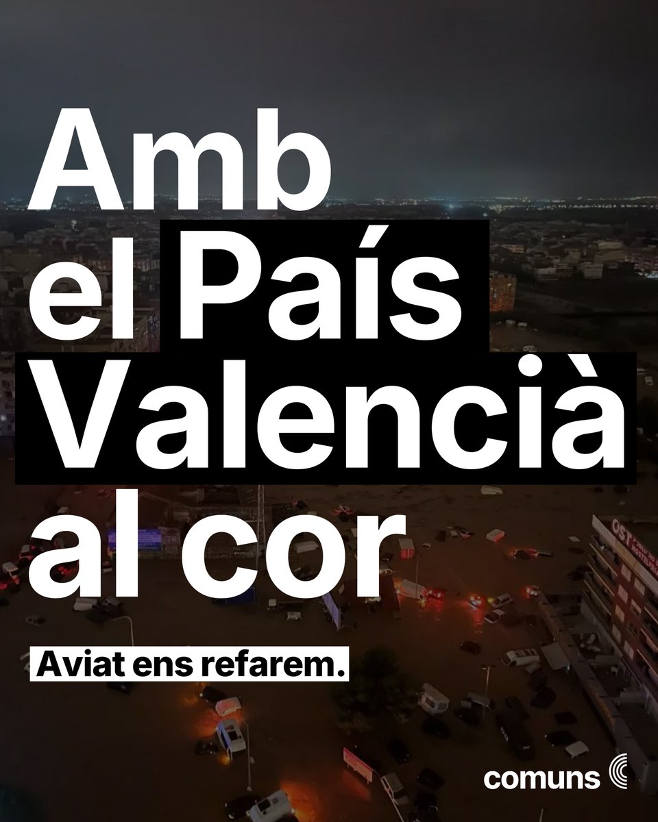 Des de Catalunya, el nostre condol a les famílies i amistats de les persones mortes a causa de la DANA al País Valencià.

També, gràcies i tota la força als i les treballadores dels serveis públics que s'estan jugant la vida per evitar una catàstrofe major.

Seguiu en tot moment