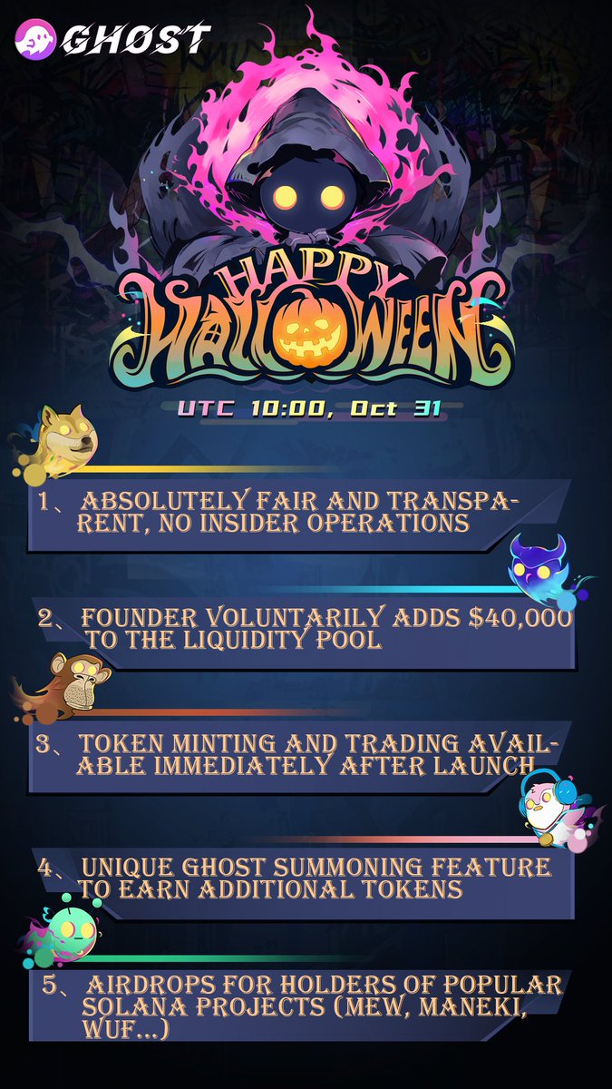 Ghost will open free minting on Solana at 10:00 UTC on October 31st, Halloween. We curse all unfair practices and rug.👻👻👻

Now, please share this message and leave your Solana address. Ghost will conduct a random selection in the future to distribute super airdrop rewards!🎉🎉