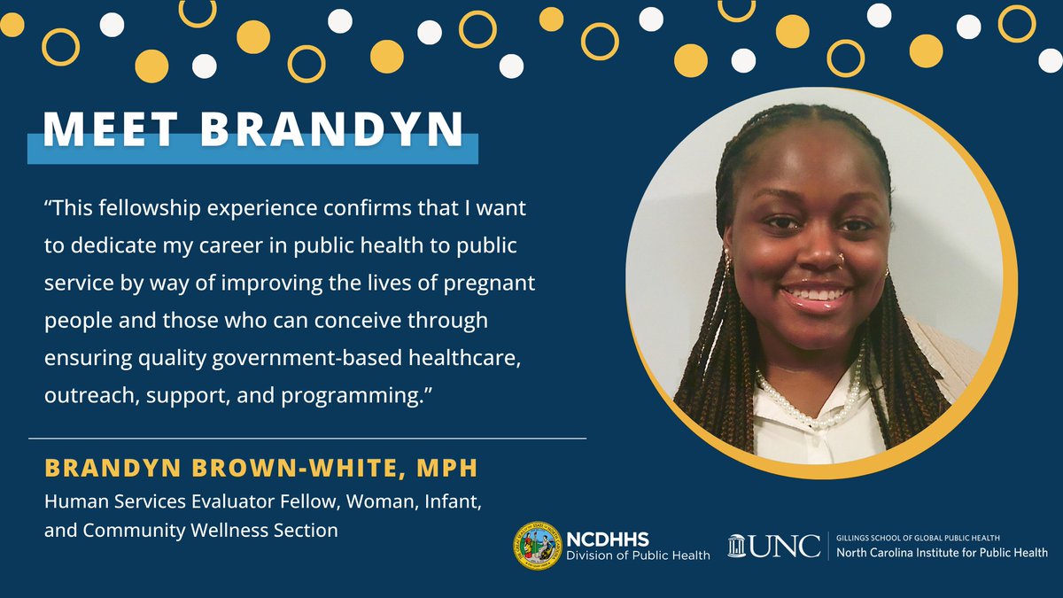 Introducing the NC Division of Public Health 2024-25 Fellows!
Brandyn is a Human Services Evaluator Fellow working with the Woman, Infant, &amp; Community Wellness Section. She evaluates maternal &amp; reproductive health programming efforts across the state in county health departments.