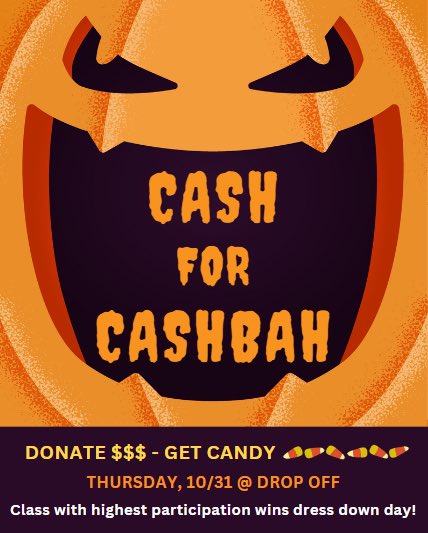 Cash For CASHBAH, will take place tomorrow morning on Halloween! 

Bring in any donation of cash in exchange for a gift of candy!  Volunteers will be in the circle drive from 7:30-8:30.

The class with the highest participation will win a FREE dress down day.