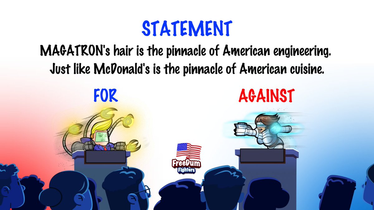 FreeDum Debate #1 🇺🇸
Prize: 10 Million $DUM distributed among the winning party.

Statement:
MAGATRON's hair is the pinnacle of American engineering. Just like McDonald's is the pinnacle of American cuisine.

MAGATRON is for this statement.
Kamacop 9000 is against it.

Let the