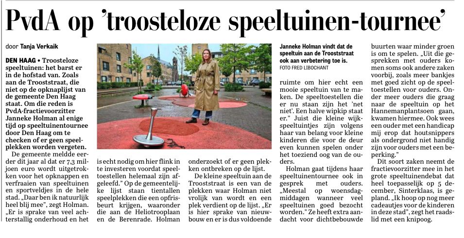Troosteloze speeltuinen: het barst er in de hofstad van. Zoals aan de Trooststraat, die niet op de opknaplijst van de gemeente Den Haag staat. Om die reden is PvdA-fractievoorzitter <a href="/JannekeHolman/">Janneke Holman</a> al enige tijd op speeltuinentournee door Den Haag. <a href="/GemeenteDenHaag/">Gemeente Den Haag</a> <a href="/PvdADenHaag/">PvdA Den Haag</a>