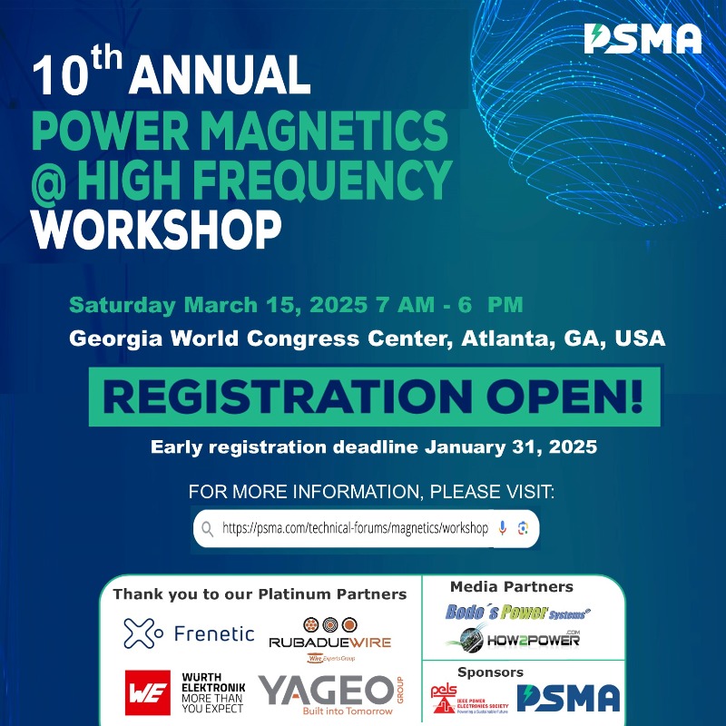 PSMA__'s tweet photo. Registration now open for the pre @APEC_Conf @PSMA__ @IEEEPELS Power Magnetics @ High Frequency Workshop. More info, agenda &amp; registration at https://t.co/Qdp1bpDbv0. #PSMA #PELS #APEC2025 #HFMag #Magnetics #PowerElectronics