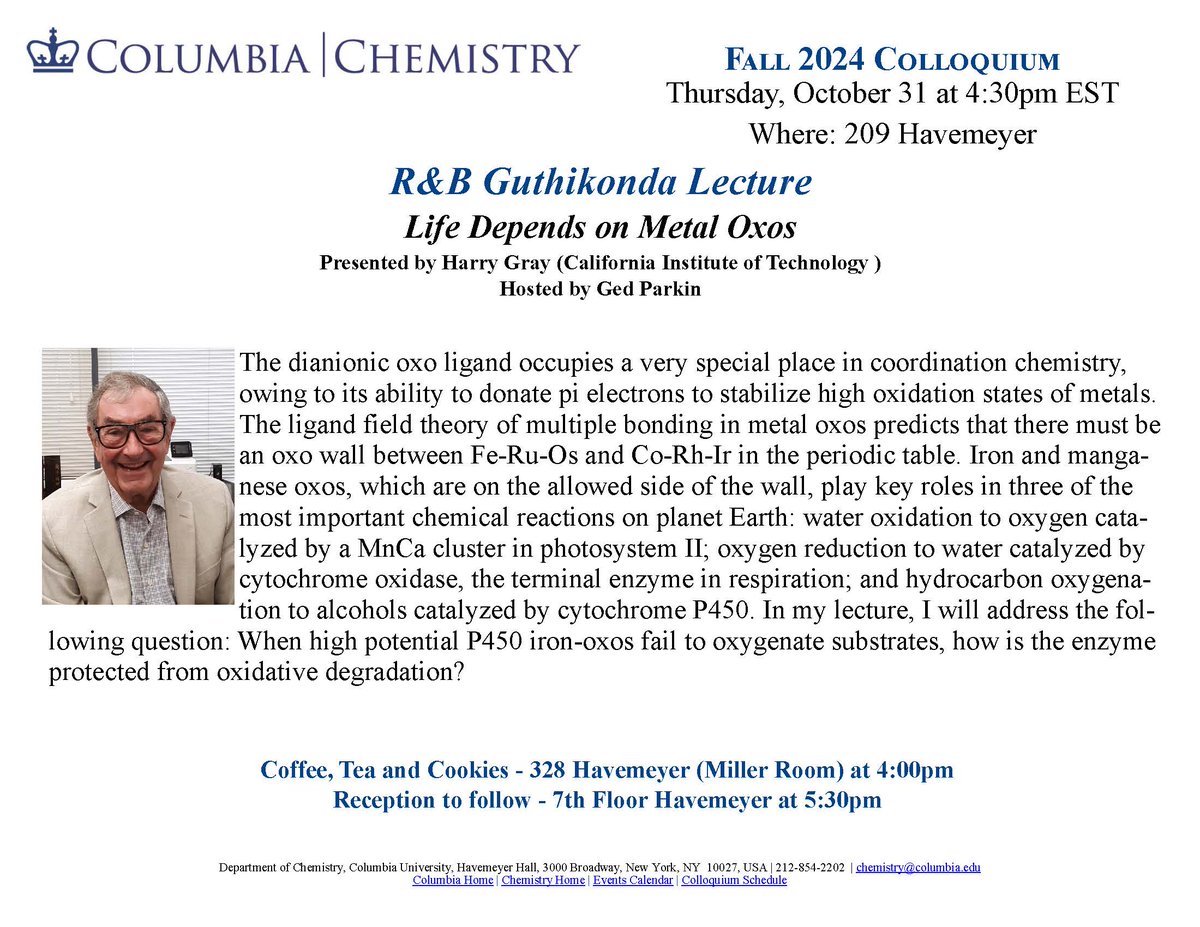 Columbia Chemistry (@chemcolumbia) on Twitter photo Join us for the Ramabrahmam and Balamani Guthikonda Lecture, hosted by Prof Ged Parkin!
Prof Harry Gray <a href="/CaltechCCE/">Caltech Chemistry & Chemical Engineering</a> will explore the vital role of metal oxos in sustaining life and their influence on essential chemical reactions
Don’t miss it—tomorrow, Havemeyer 209 at 4:30 PM! Join us for the Ramabrahmam and Balamani Guthikonda Lecture, hosted by Prof Ged Parkin!
Prof Harry Gray <a href="/CaltechCCE/">Caltech Chemistry & Chemical Engineering</a> will explore the vital role of metal oxos in sustaining life and their influence on essential chemical reactions
Don’t miss it—tomorrow, Havemeyer 209 at 4:30 PM!