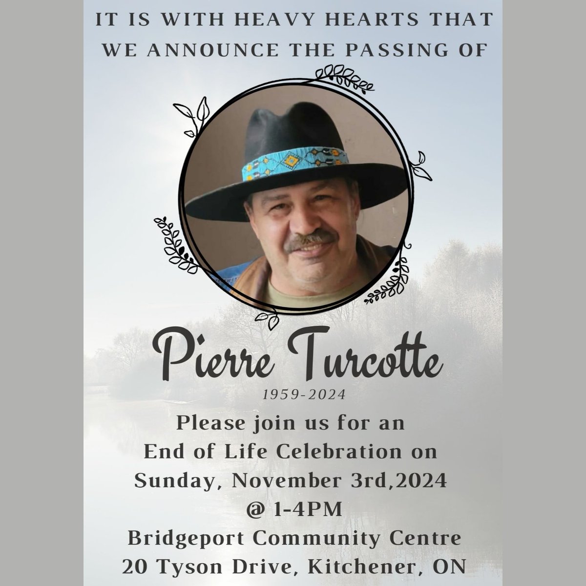 A celebration of life for Pierre Turcotte, a dear member of our community, is being held this Sunday, November 3rd from 1pm-4pm at Bridgeport Community Center (20 Tyson Drive, Kitchener). Any and all welcome.